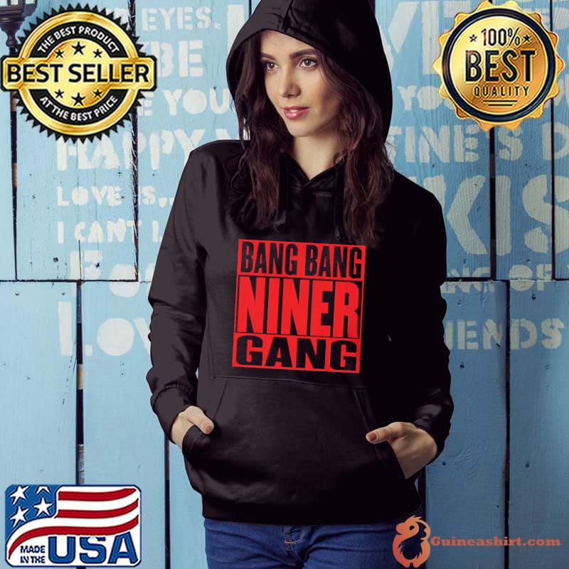 Official Bang bang niner gang san francisco 49ers shirt, hoodie, sweater,  long sleeve and tank top