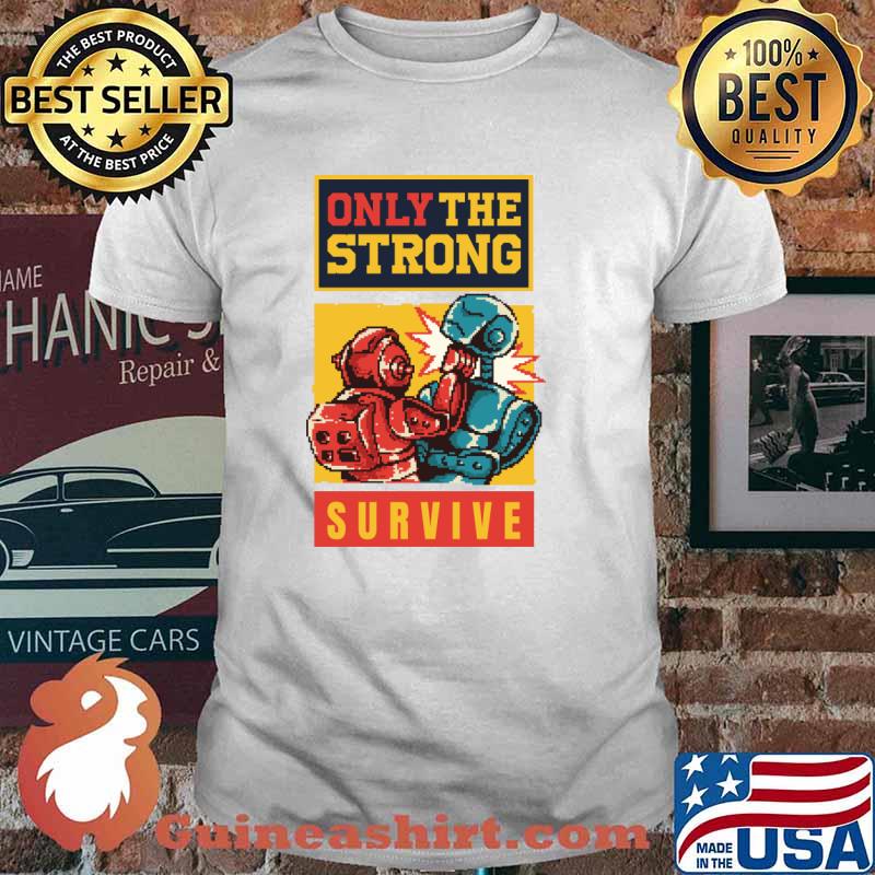 Be Brave Only the Strong Survive T-Shirt