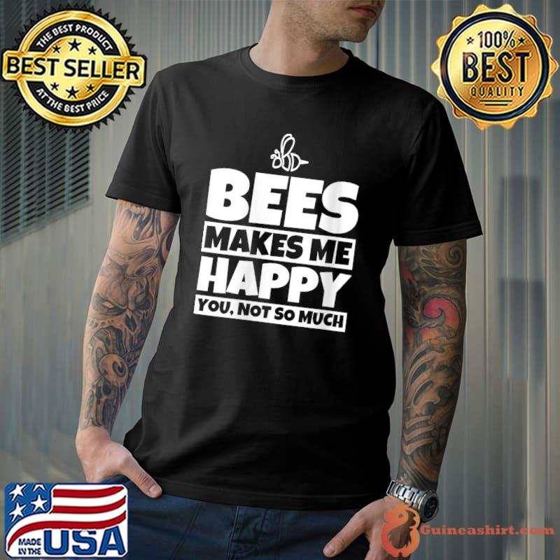 Beekeeping makes me happy you not so much T-Shirt Unisex