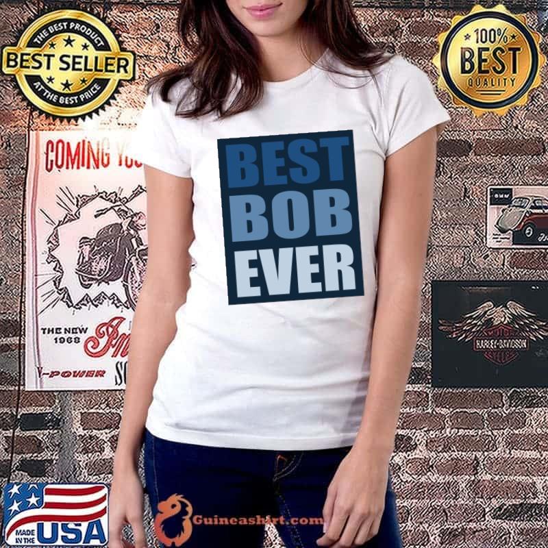 Best Bob Ever Essential T-Shirt Ladiestee