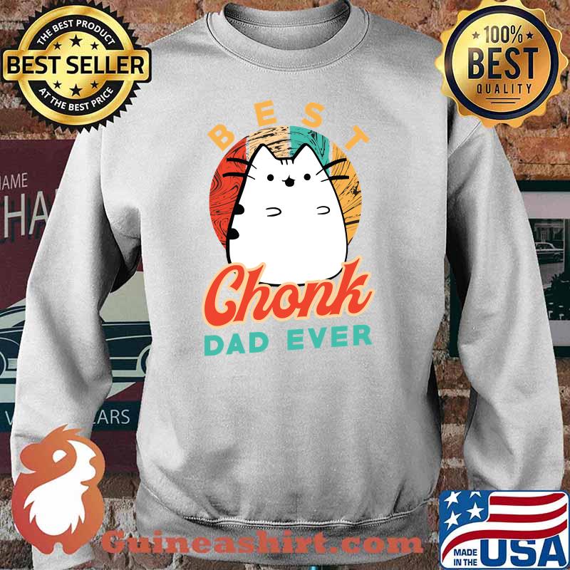 Best Chonk Dad Ever for a Chonk Cat Owner T-s Sweater
