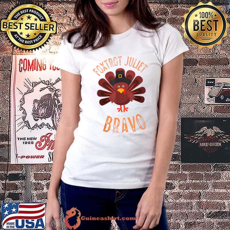 Best foxtrot Juliet Bravo Meme Thanksgiving Turkey Holiday T-Shirt Ladiestee