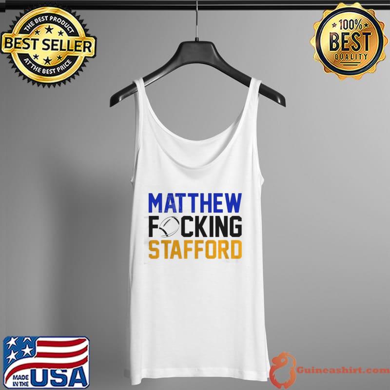 Matthew fucking stafford shirt, hoodie, sweater, long sleeve and tank top