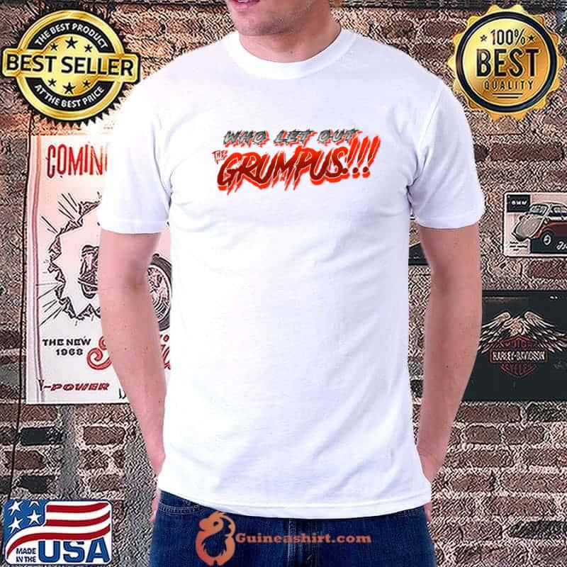 Best who let out the GRUMPUS!!!! T-Shirt