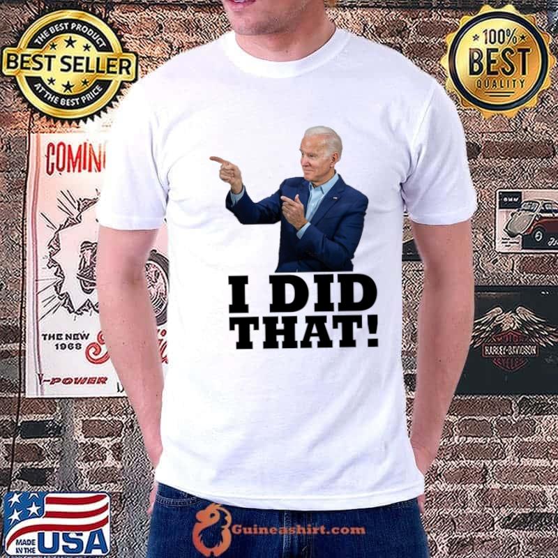 Biden I Did That Joe Biden Classic T-Shirt