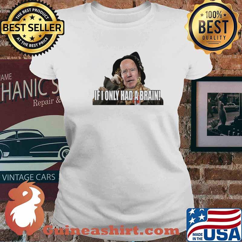 Biden If I Only Had A Brain Shirt Ladies tee