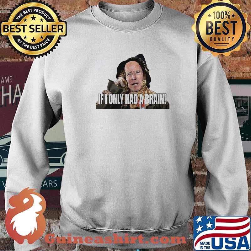 Biden If I Only Had A Brain Shirt Sweater