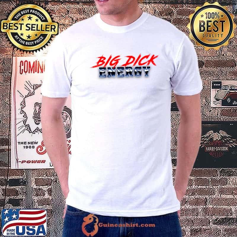 Big Dick Energy T-Shirt