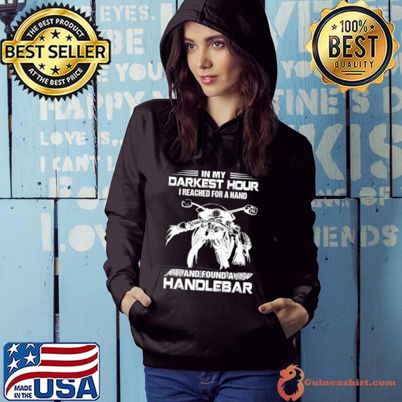 Biker In My Darkest Hour I Reached For A Hand And Found A Handlebar Shirt