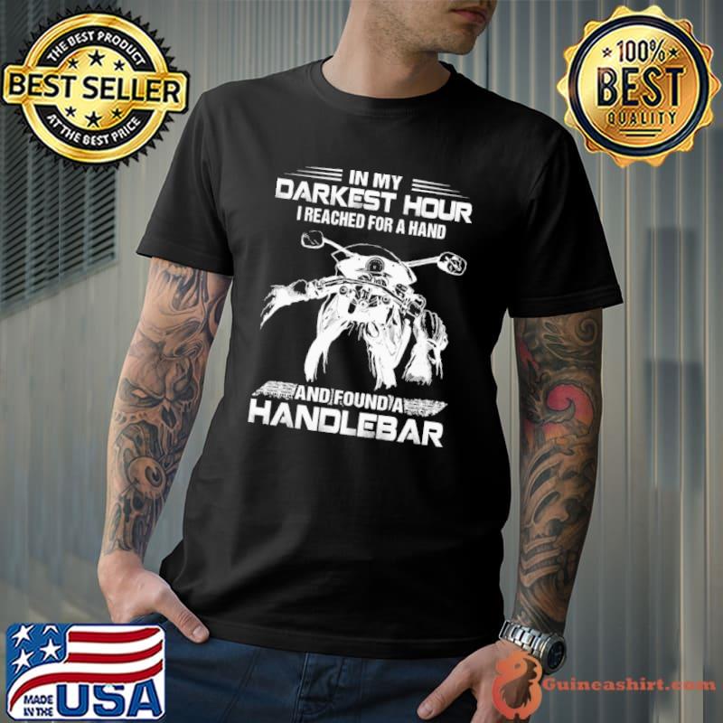 Biker In My Darkest Hour I Reached For A Hand And Found A Handlebar Shirt Unisex