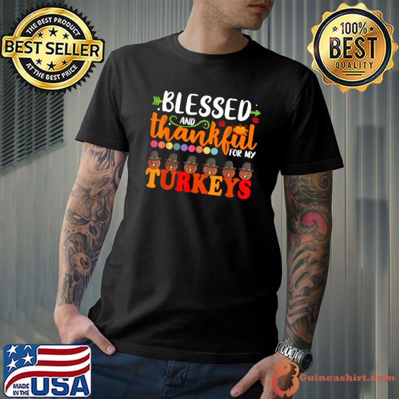 Blessed And Thankful For My Turkeys Thanksgiving Mom T-Shirt