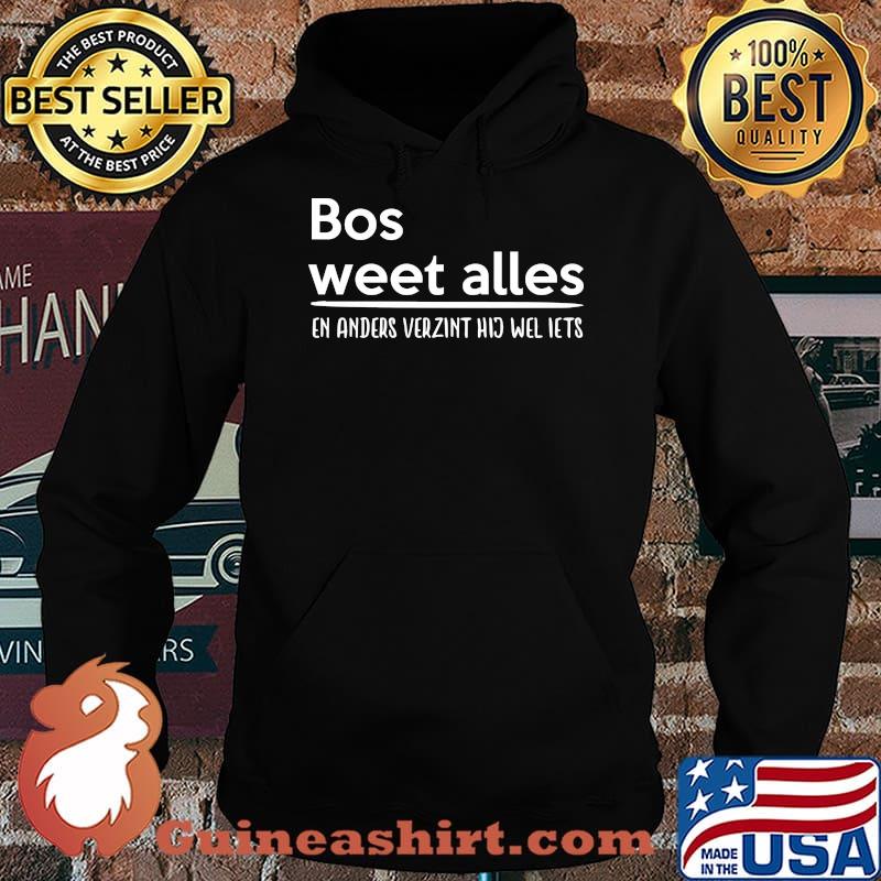 Bos Weet Alles En Anders Verzint Shirt Hoodie