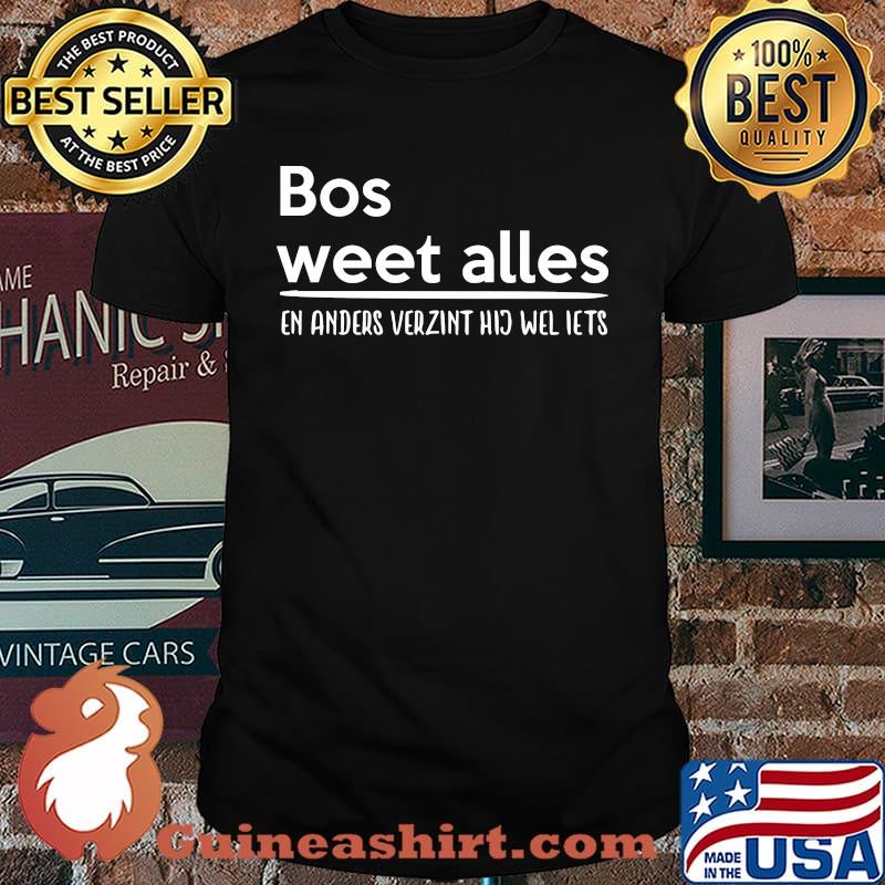 Bos Weet Alles En Anders Verzint Shirt