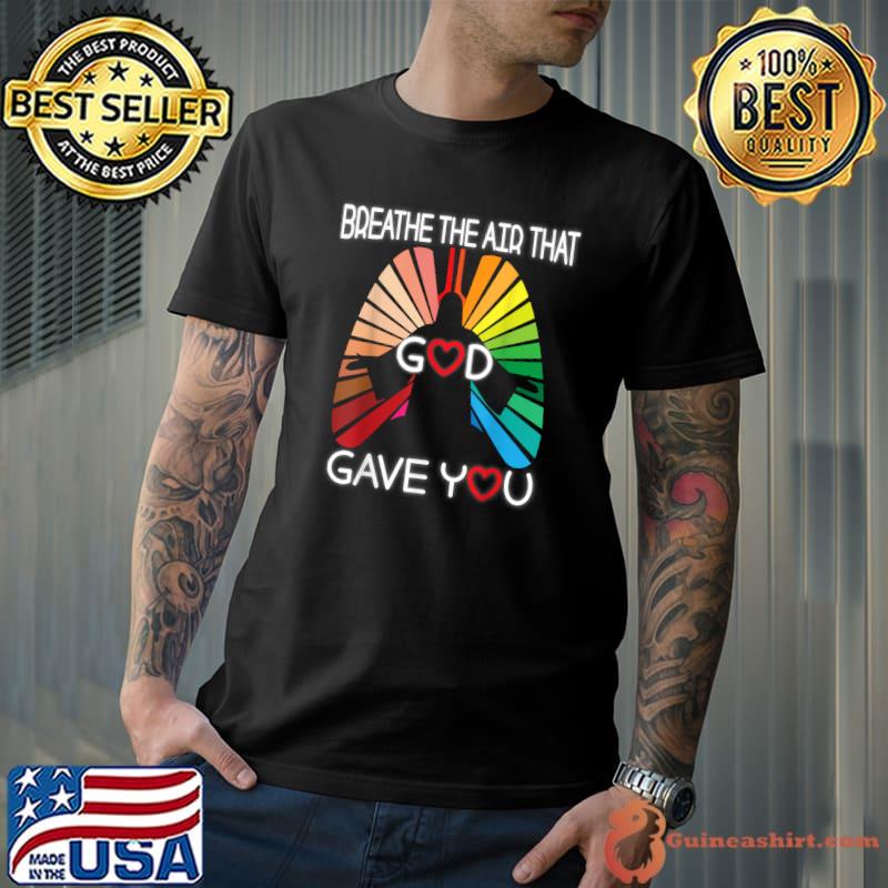 Breathe The Air That God Gave You - Apparel T-Shirt