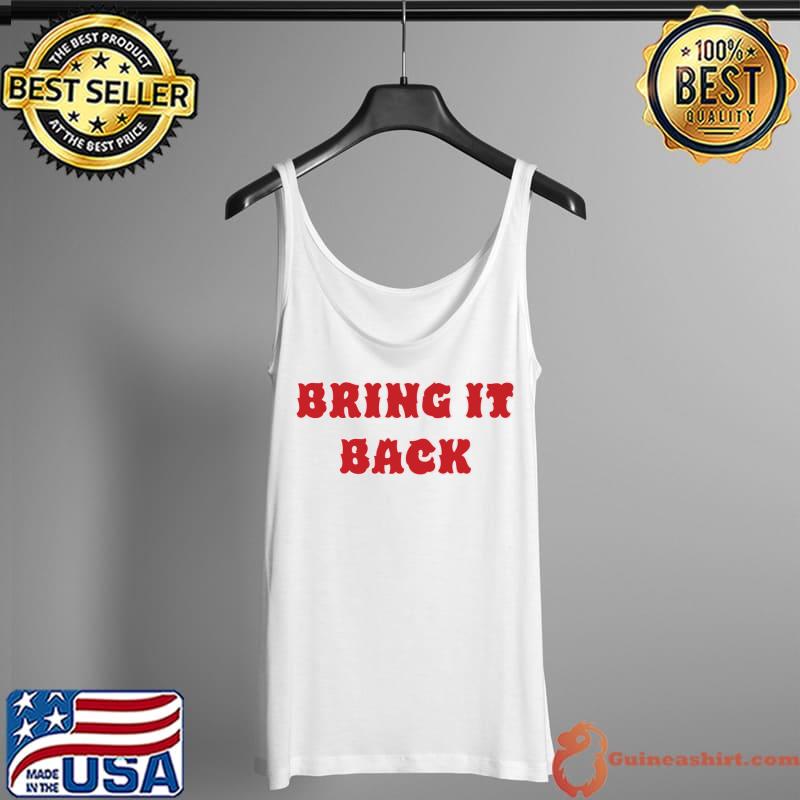 Bring It Back T-Shirt Tank Top