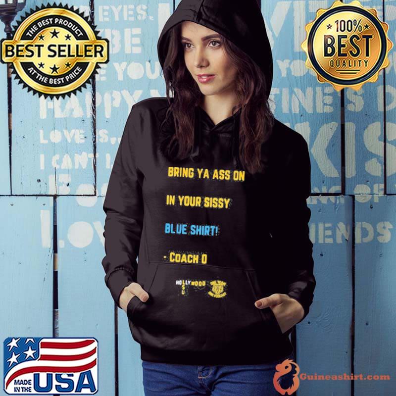Bring Ya Ass On In Your Sissy Blue Coach O Hollywood shirt