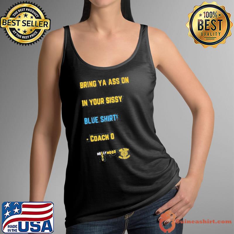 Bring Ya Ass On In Your Sissy Blue Coach O Hollywood s Tank Top