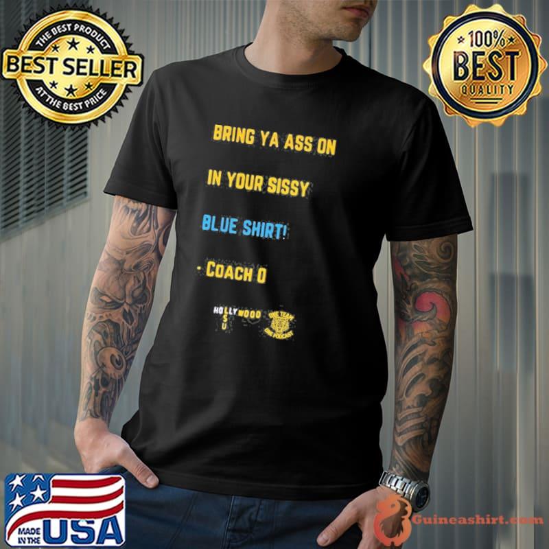 Bring Ya Ass On In Your Sissy Blue Coach O Hollywood s Unisex