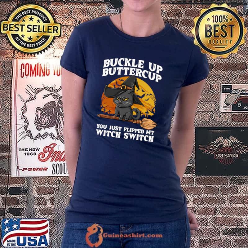 Buckle Up Buttercup You Just Flipped My Witch Switch halloween T-Shirt Ladiestee