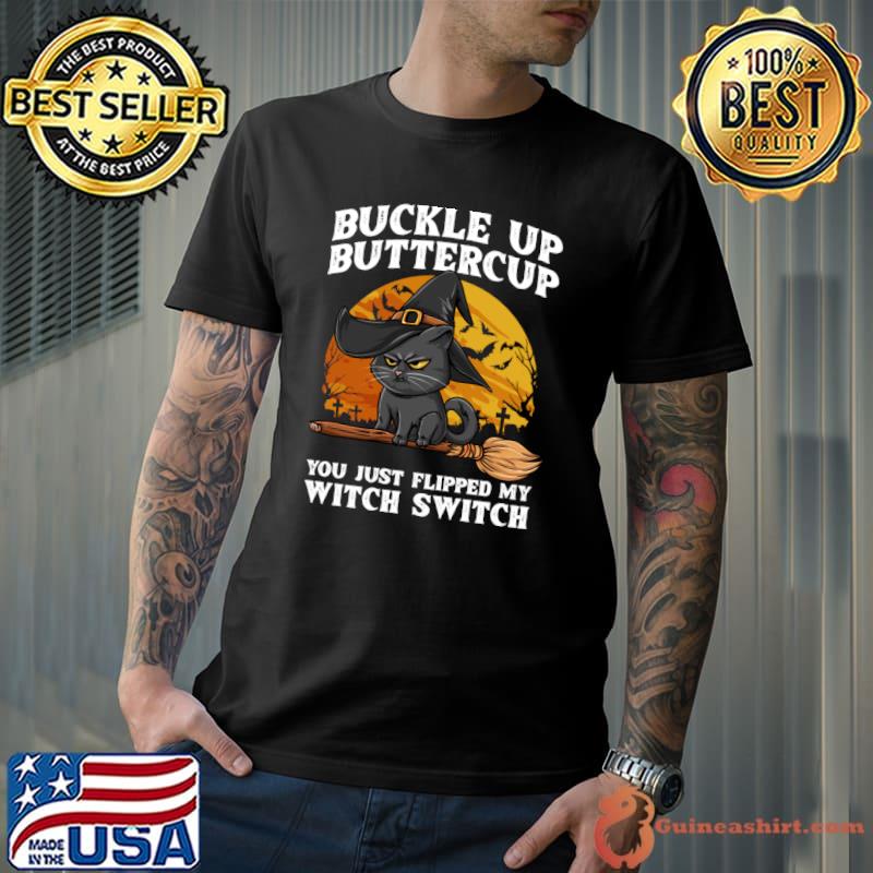 Buckle Up Buttercup You Just Flipped My Witch Switch halloween T-Shirt