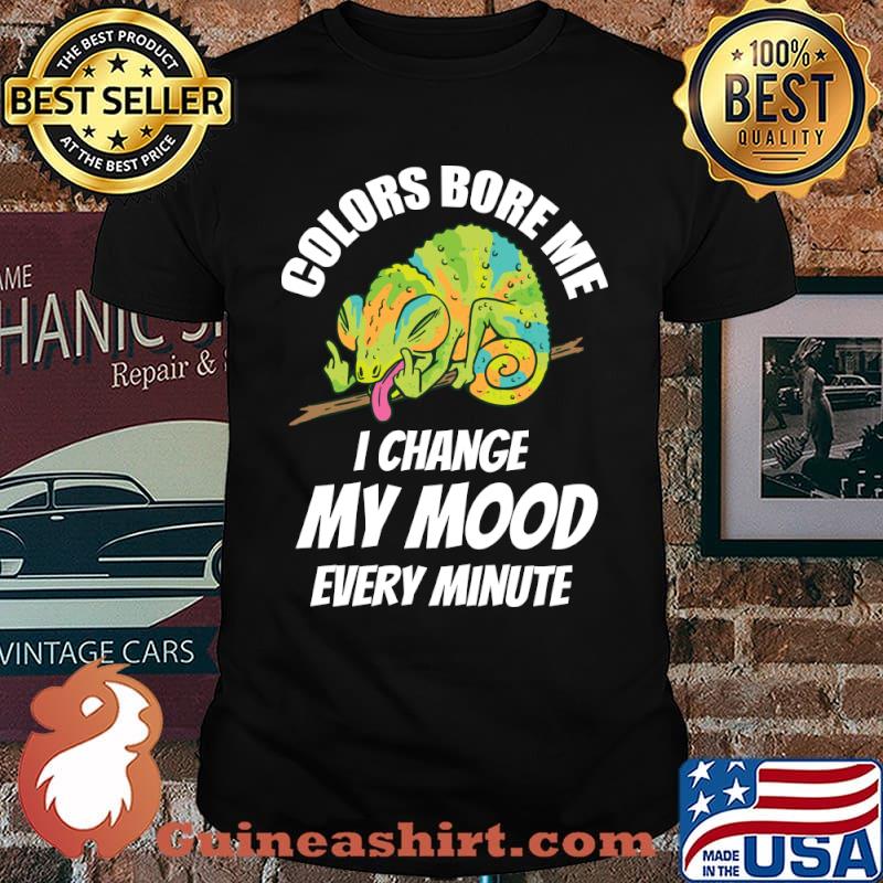 Chameleon - Colors bore me I change my mood every minute Are Boring T-Shirt