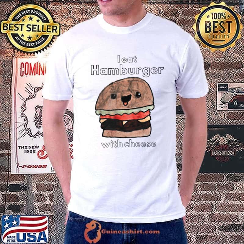 Cheeseburger I eat hamburger with cheese T-Shirt