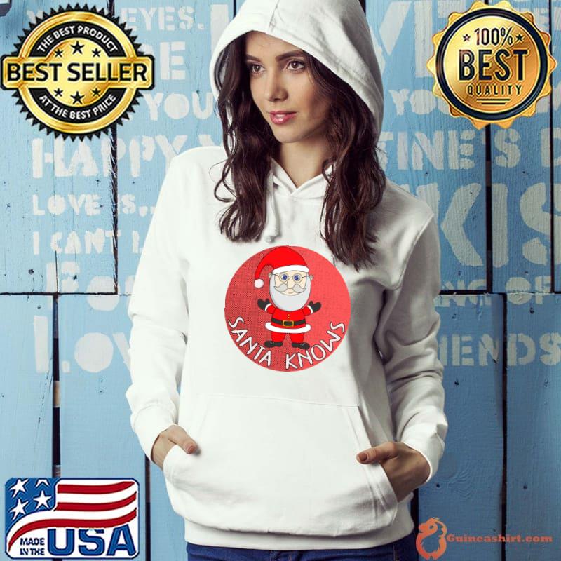 Christmas Xmas Gifts Santa Knows T-Shirt Hoodie