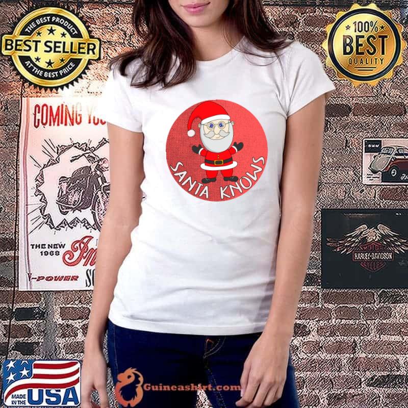 Christmas Xmas Gifts Santa Knows T-Shirt Ladiestee