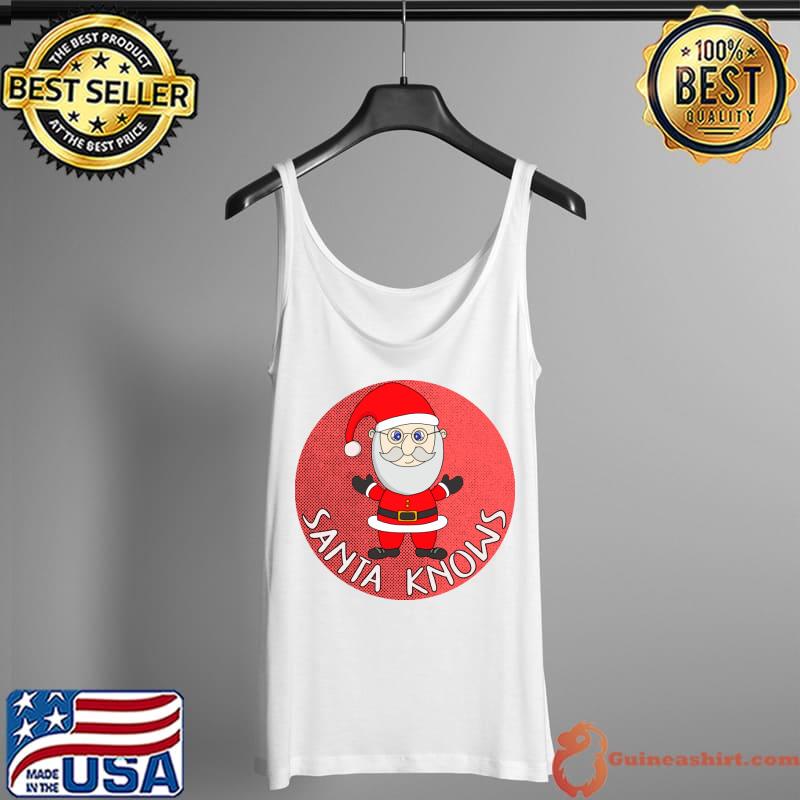 Christmas Xmas Gifts Santa Knows T-Shirt Tank Top