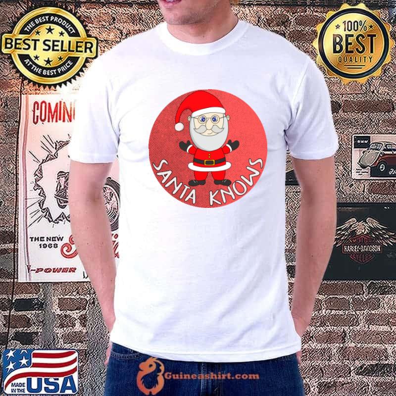Christmas Xmas Gifts Santa Knows T-Shirt