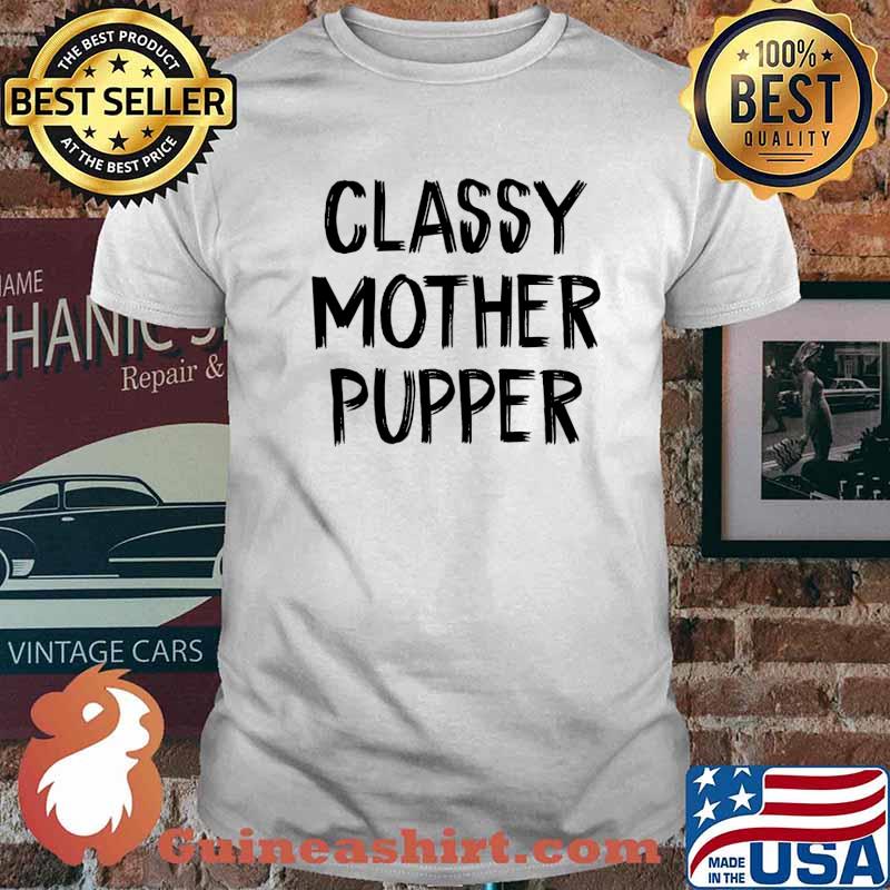 Classy Mother Pupper T-Shirt