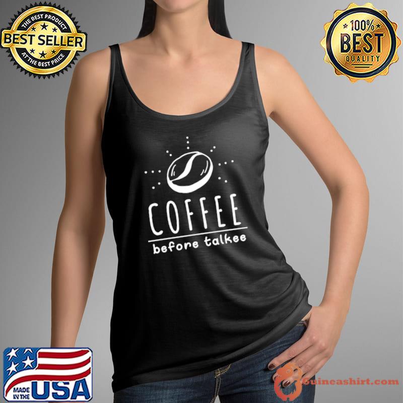 Coffee Before Talkee for Caffeine Addict Essential T-Shirt Tank Top