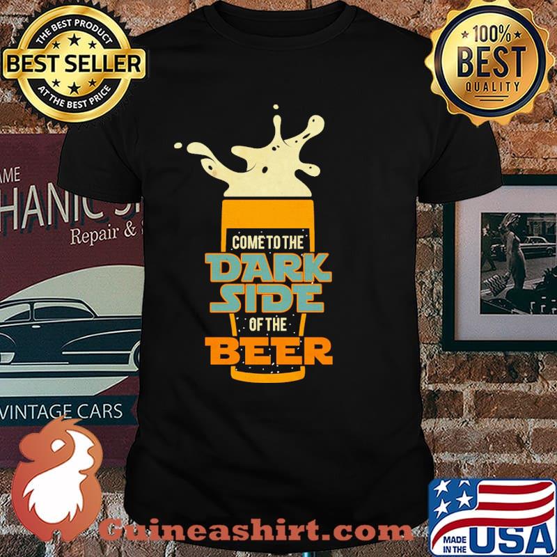 Come to the dark side of the beer shirt