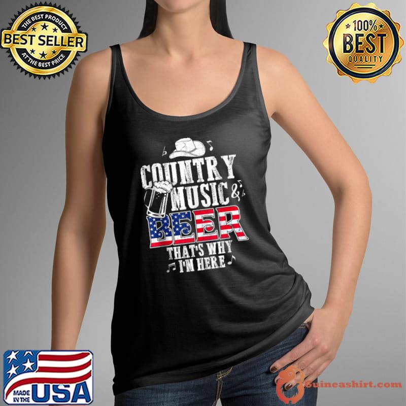 Country Music and Beer That's Why I'm Here T-s Tank Top