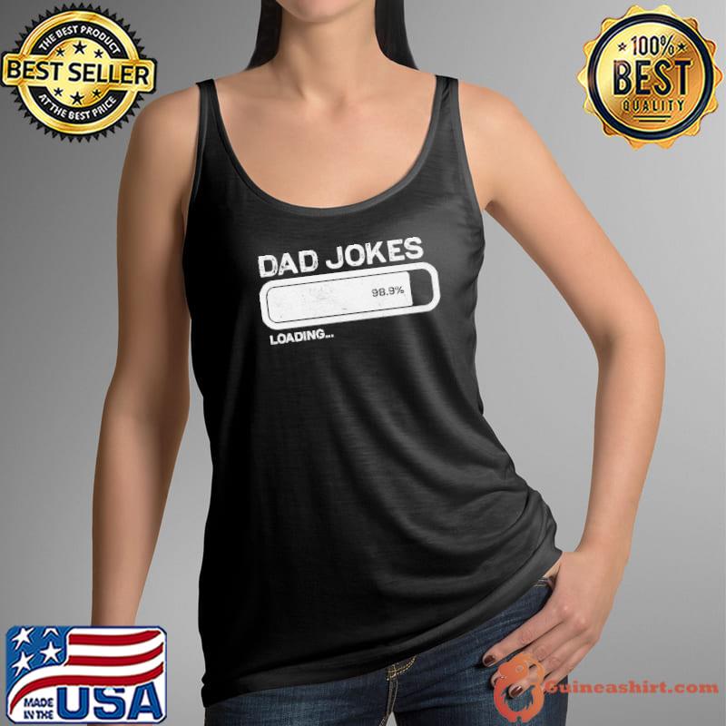 Dad Jokes Loading 98.9% Shirt Tank Top