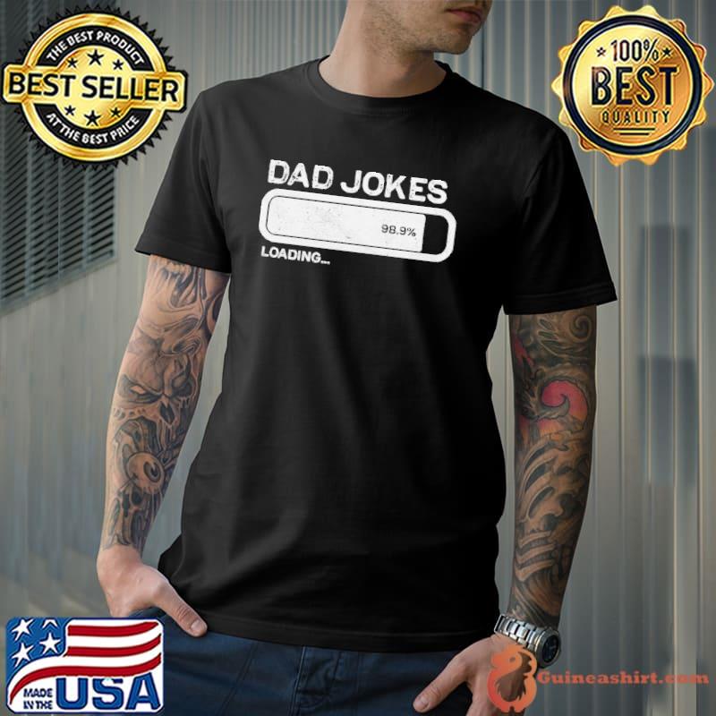 Dad Jokes Loading 98.9% Shirt Unisex
