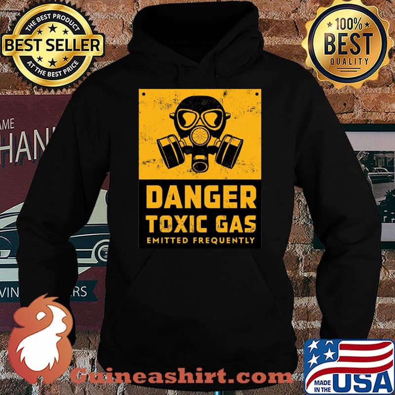 Danger Toxic Gas Emitted Frequently Shirt Hoodie