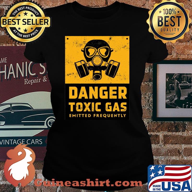 Danger Toxic Gas Emitted Frequently Shirt Laides tee