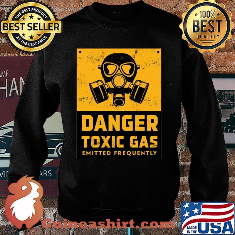 Danger Toxic Gas Emitted Frequently Shirt Sweater