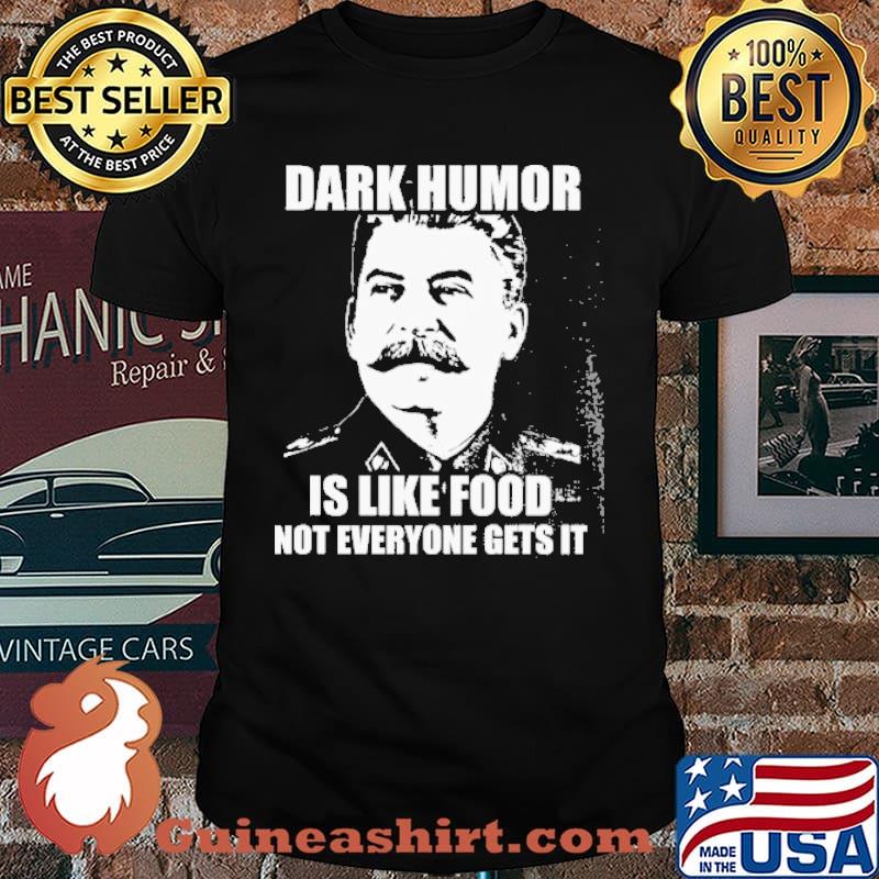 Dark Humor IS Like Food Not Everyone Gets It Shirt