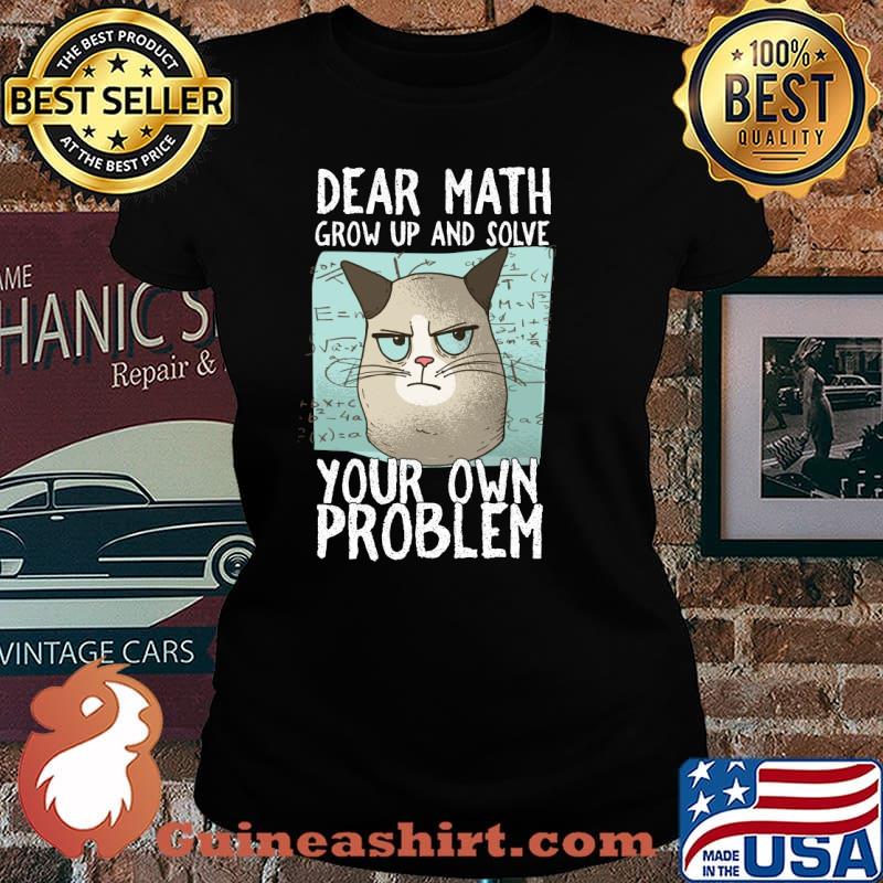 Dear Math Grow Up And Solve Your Own Problem T-Shirt Laides tee
