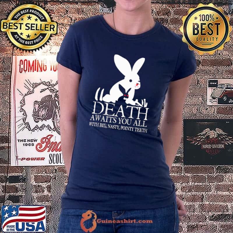 Death Awaits You All With Big Nasty Pointy Teeth Shirt Ladiestee