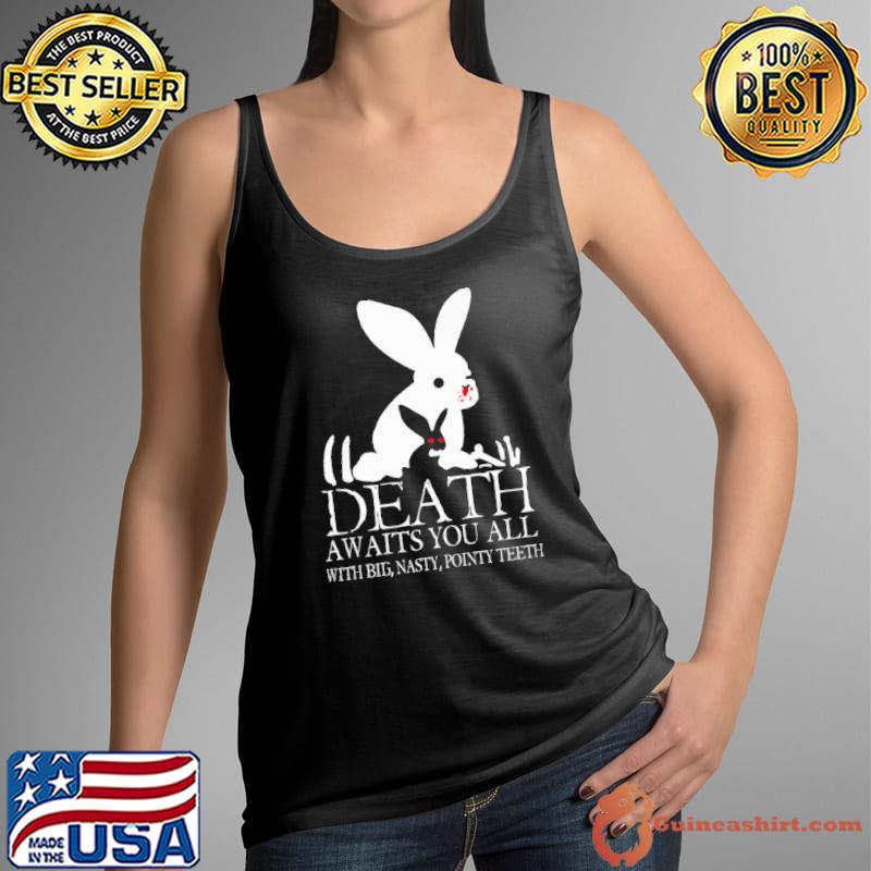 Death Awaits You All With Big Nasty Pointy Teeth Shirt Tank Top