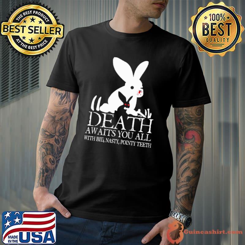 Death Awaits You All With Big Nasty Pointy Teeth Shirt