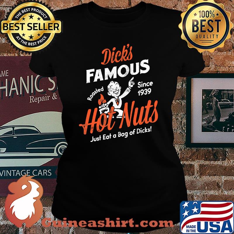 Dick's Famous Hot Nuts Just Eat A Bag Of Dicks Shirt Laides tee