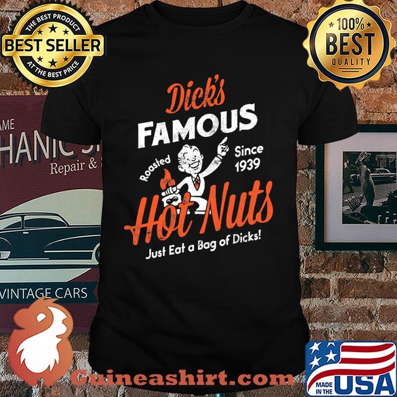 Dick's Famous Hot Nuts Just Eat A Bag Of Dicks Shirt