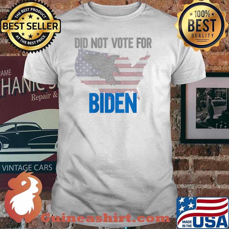 DID NOT VOTE FOR BIDEN T-Shirt