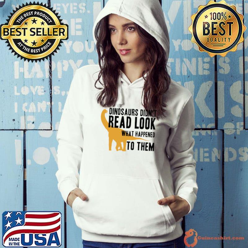 Dinosaurs Didn't Read Look What Happened To Them Essential T-Shirt Hoodie