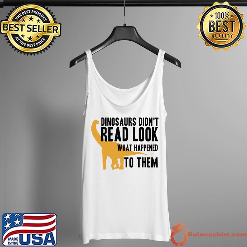 Dinosaurs Didn't Read Look What Happened To Them Essential T-Shirt Tank Top
