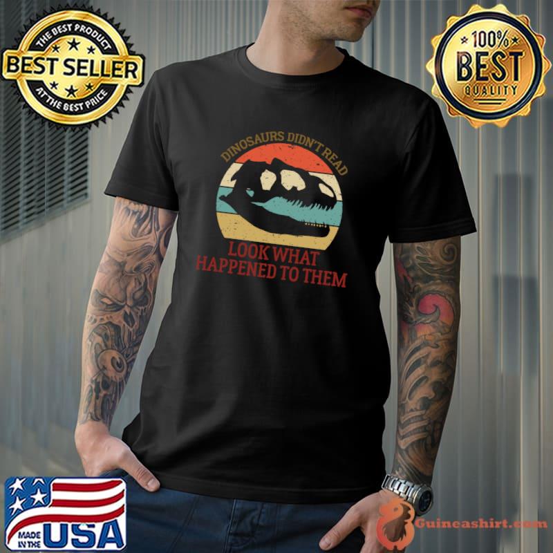 Dinosaurs Didn't Read Look What Happened To Them Essential vintage T-Shirt